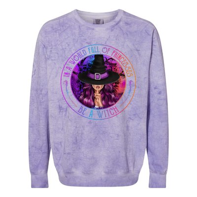 In A World Full Of Princesses Be A Witch Halloween Costume Colorblast Crewneck Sweatshirt