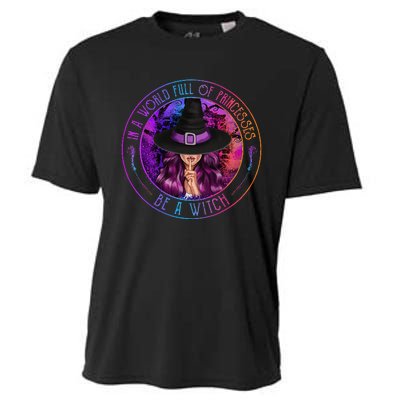 In A World Full Of Princesses Be A Witch Halloween Costume Cooling Performance Crew T-Shirt