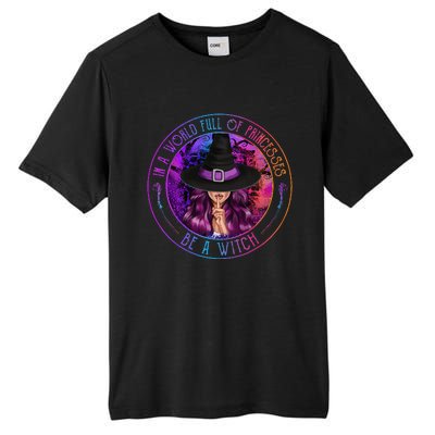 In A World Full Of Princesses Be A Witch Halloween Costume Tall Fusion ChromaSoft Performance T-Shirt