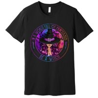 In A World Full Of Princesses Be A Witch Halloween Costume Premium T-Shirt