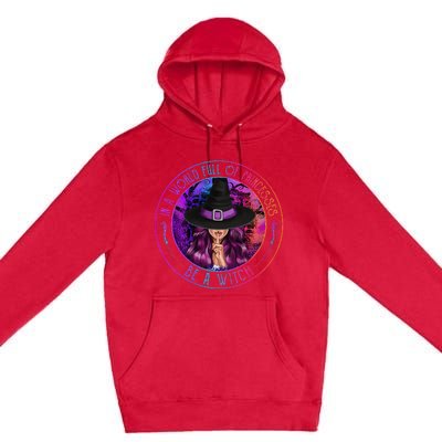 In A World Full Of Princesses Be A Witch Halloween Costume Premium Pullover Hoodie