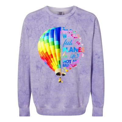 In A World Full Of Planes Be A Hot Air Balloon Colorblast Crewneck Sweatshirt