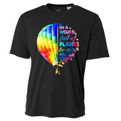 In A World Full Of Planes Be A Hot Air Balloon Cooling Performance Crew T-Shirt