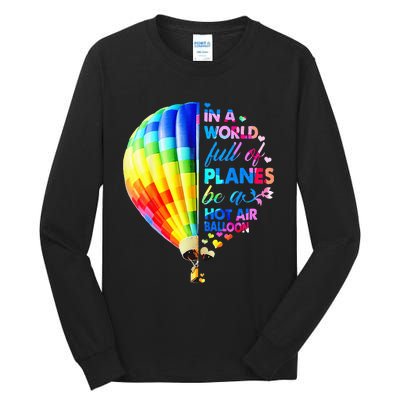 In A World Full Of Planes Be A Hot Air Balloon Tall Long Sleeve T-Shirt