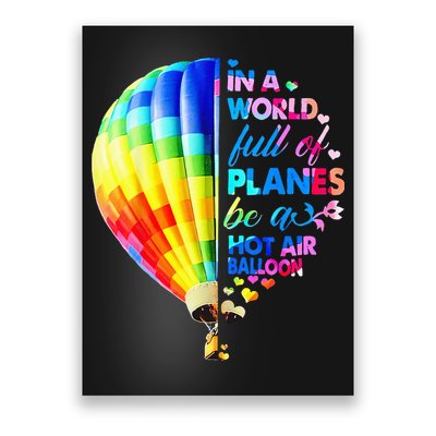 In A World Full Of Planes Be A Hot Air Balloon Poster