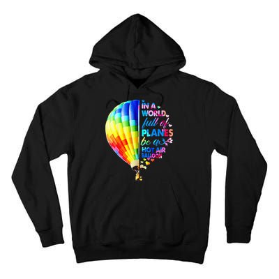 In A World Full Of Planes Be A Hot Air Balloon Tall Hoodie