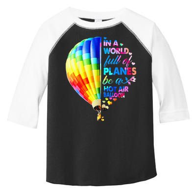 In A World Full Of Planes Be A Hot Air Balloon Toddler Fine Jersey T-Shirt