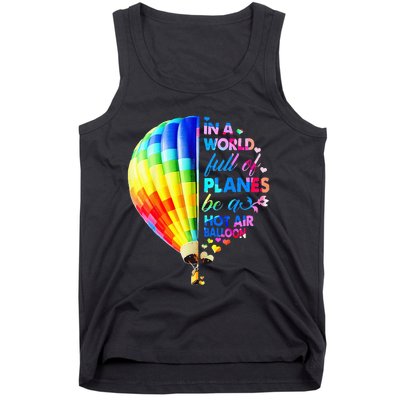 In A World Full Of Planes Be A Hot Air Balloon Tank Top