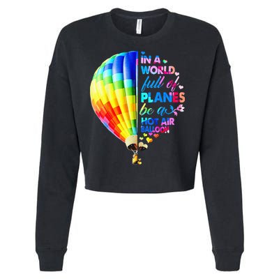 In A World Full Of Planes Be A Hot Air Balloon Cropped Pullover Crew