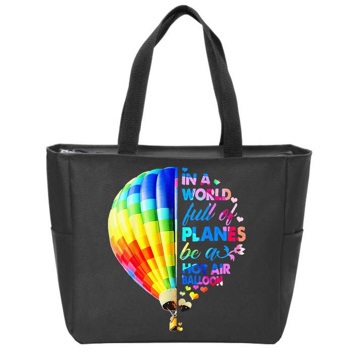 In A World Full Of Planes Be A Hot Air Balloon Zip Tote Bag