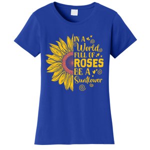 In A World Full Of Roses Be A Sunflower Great Gift Women's T-Shirt