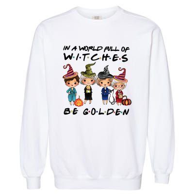 In A World Full Of Witches Be Golden Vintage Funny Halloween Garment-Dyed Sweatshirt