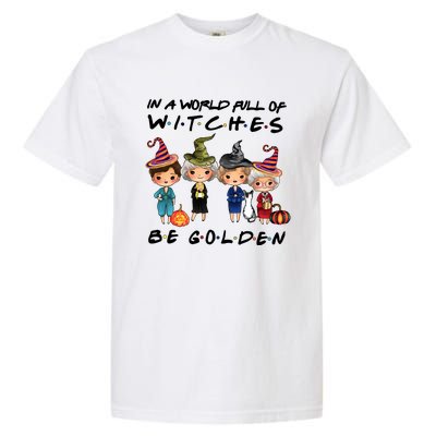 In A World Full Of Witches Be Golden Vintage Funny Halloween Garment-Dyed Heavyweight T-Shirt