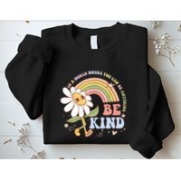 In A World Where You Can Be Anything Be Kind Kindness Sweatshirt