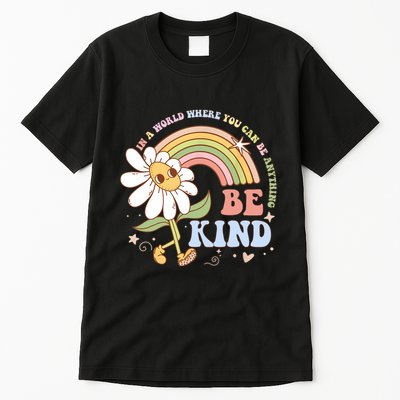 In A World Where You Can Be Anything Be Kind Kindness Tall T-Shirt