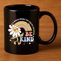 In A World Where You Can Be Anything Be Kind Kindness 11oz C Handle Ceramic Mug