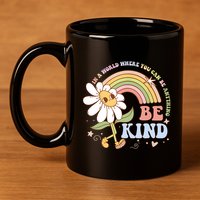In A World Where You Can Be Anything Be Kind Kindness 11oz C Handle Ceramic Mug
