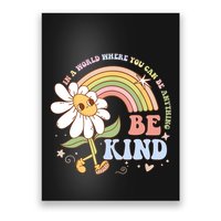 In A World Where You Can Be Anything Be Kind Kindness Poster