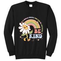 In A World Where You Can Be Anything Be Kind Kindness Tall Sweatshirt
