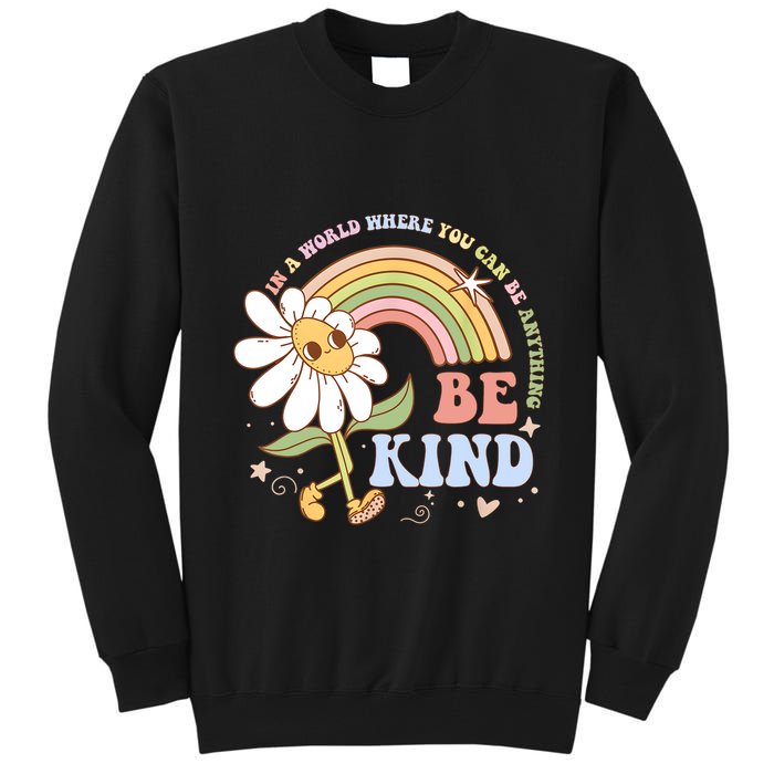 In A World Where You Can Be Anything Be Kind Kindness Tall Sweatshirt