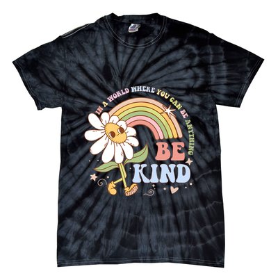 In A World Where You Can Be Anything Be Kind Kindness Tie-Dye T-Shirt