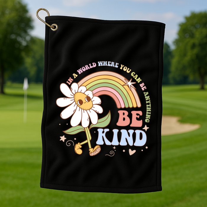 In A World Where You Can Be Anything Be Kind Kindness Golf Towel