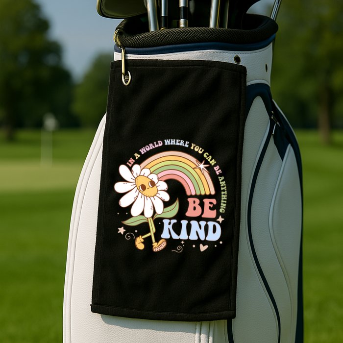 In A World Where You Can Be Anything Be Kind Kindness Golf Towel