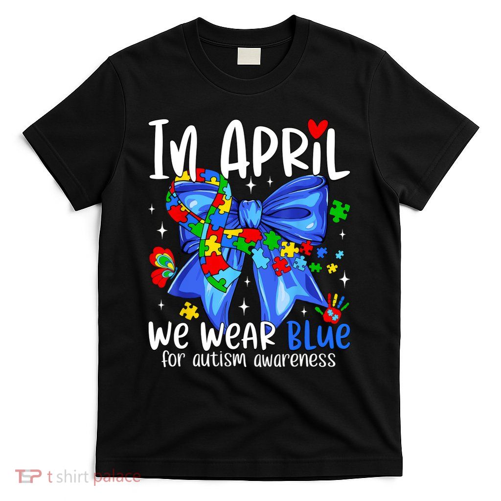 In April We Wear Blue Autism Awareness Coquette Bow Autism  T-Shirt