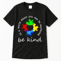 In A World Where You Can Be Anything Be Kind Autism Puzzle Tall T-Shirt