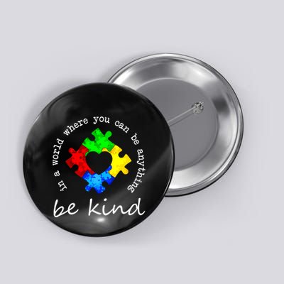 In A World Where You Can Be Anything Be Kind Autism Puzzle Button