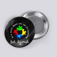 In A World Where You Can Be Anything Be Kind Autism Puzzle Button
