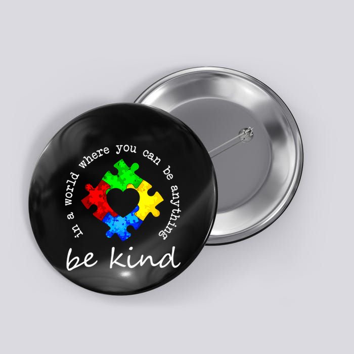 In A World Where You Can Be Anything Be Kind Autism Puzzle Button