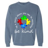 In A World Where You Can Be Anything Be Kind Autism Puzzle Garment-Dyed Sweatshirt