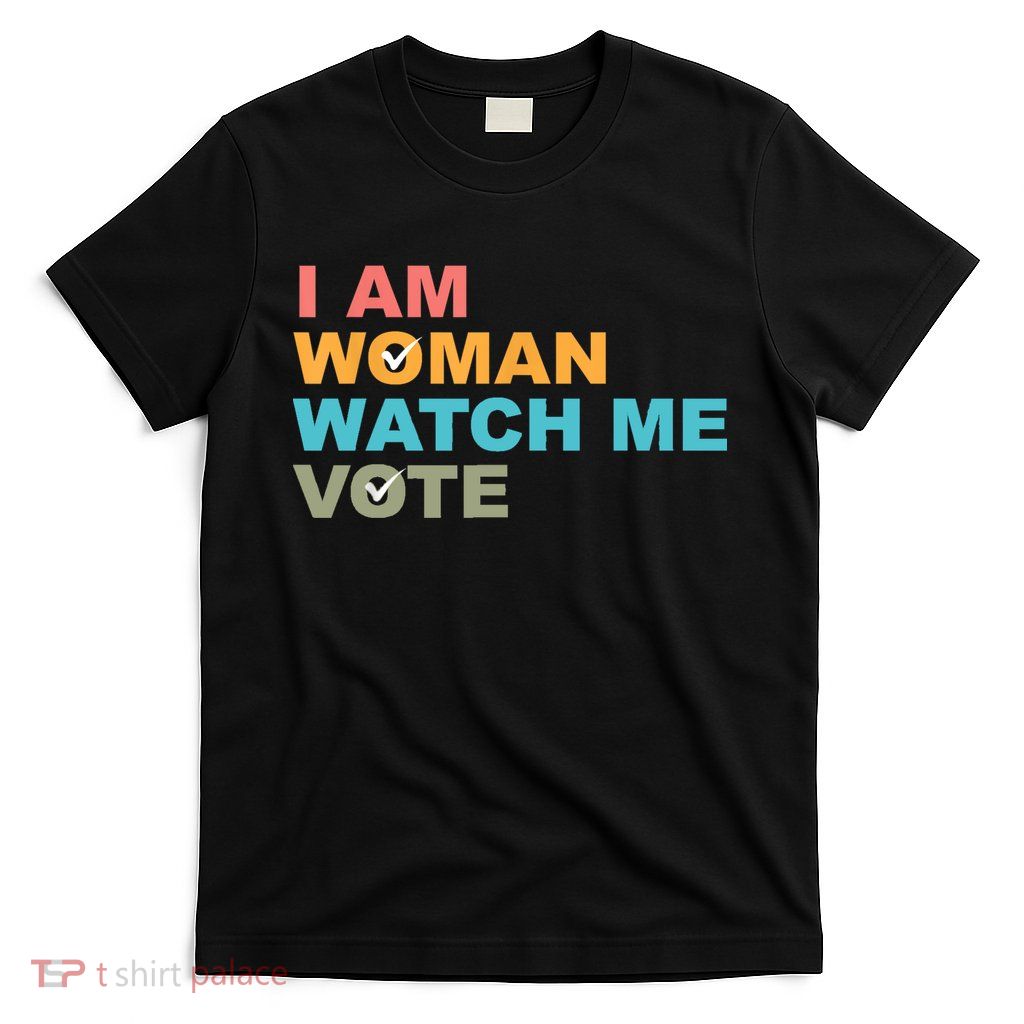 I Am Woman Watch Me Vote T-Shirt