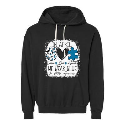 In April We Wear Blue For Autism Awareness Peace Love Autism Garment-Dyed Fleece Hoodie