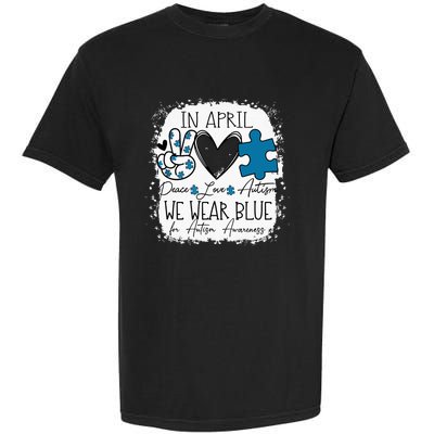 In April We Wear Blue For Autism Awareness Peace Love Autism Garment-Dyed Heavyweight T-Shirt