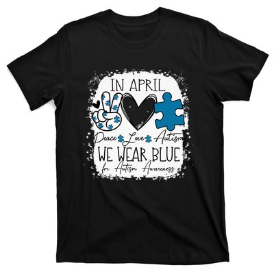 In April We Wear Blue For Autism Awareness Peace Love Autism T-Shirt