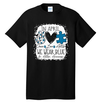 In April We Wear Blue For Autism Awareness Peace Love Autism Tall T-Shirt