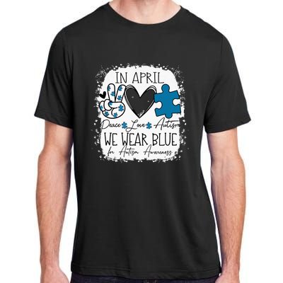 In April We Wear Blue For Autism Awareness Peace Love Autism Adult ChromaSoft Performance T-Shirt