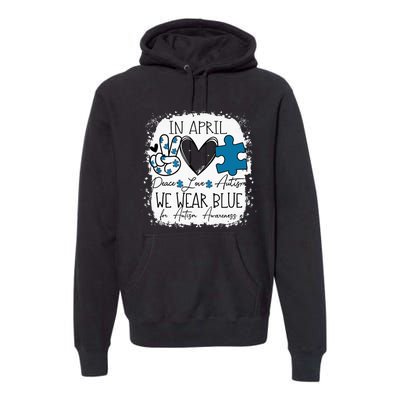 In April We Wear Blue For Autism Awareness Peace Love Autism Premium Hoodie