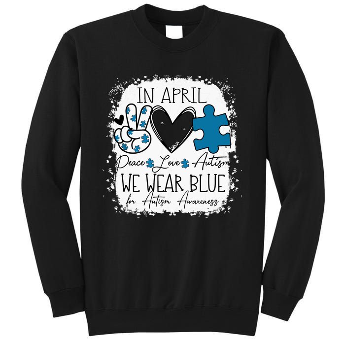 In April We Wear Blue For Autism Awareness Peace Love Autism Tall Sweatshirt