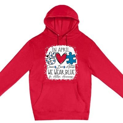 In April We Wear Blue For Autism Awareness Peace Love Autism Premium Pullover Hoodie