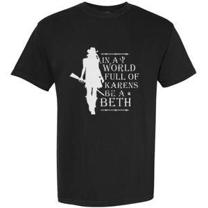 In A World Full Of Karens Be A Beth Garment-Dyed Heavyweight T-Shirt