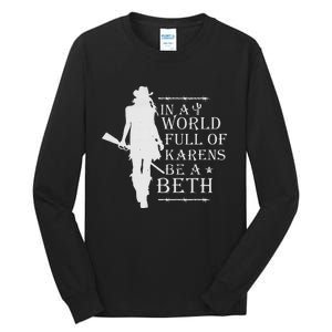 In A World Full Of Karens Be A Beth Tall Long Sleeve T-Shirt