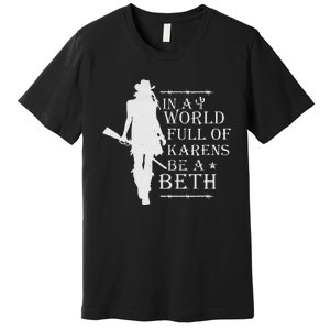 In A World Full Of Karens Be A Beth Premium T-Shirt