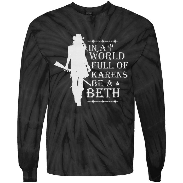 In A World Full Of Karens Be A Beth Tie-Dye Long Sleeve Shirt