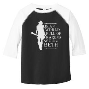 In A World Full Of Karens Be A Beth Toddler Fine Jersey T-Shirt