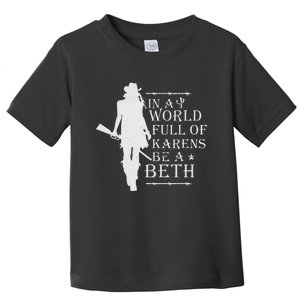 In A World Full Of Karens Be A Beth Toddler T-Shirt