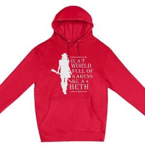 In A World Full Of Karens Be A Beth Premium Pullover Hoodie