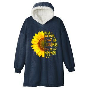 In A World Full Of Grandmas Be Momgiftmom Sunflower Gift Hooded Wearable Blanket